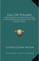 Fall of Poland by L.C. Saxton (1851), Kessinger Publishing, LLC Sep 10, 2010