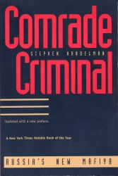 Comrade Criminal: Russia`s New Mafiya, by Stephen Handelman (c)1995