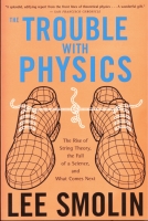 The Trouble With Physics: The Rise of String Theory, The Fall of a Science, and What Comes Next, Lee Smolin (c)2006