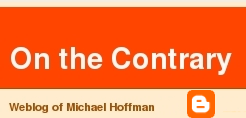 On the Contrary, Michael Hoffman's Weblog