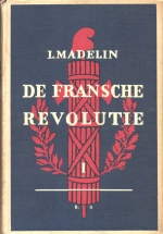 De Fransche Revolutie door LOUIS MADELIN (Bekroond door Academie Francaise) vertaald door A. Broekhuizen, Zutphen ~ W.J.THIEME &CIE ~ MCMXXXII